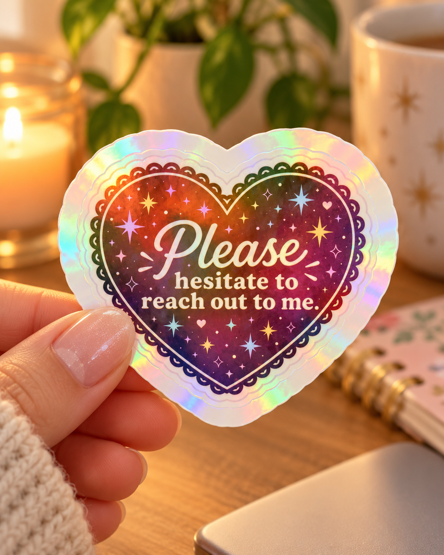 Please Hesitate to Reach Out to Me Holographic Sticker